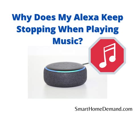 Why Does My Alexa Keep Stopping When Playing Music – A Detailed Analysis